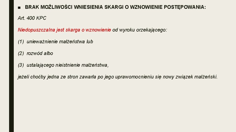 ■ BRAK MOŻLIWOŚCI WNIESIENIA SKARGI O WZNOWIENIE POSTĘPOWANIA: Art. 400 KPC Niedopuszczalna jest skarga