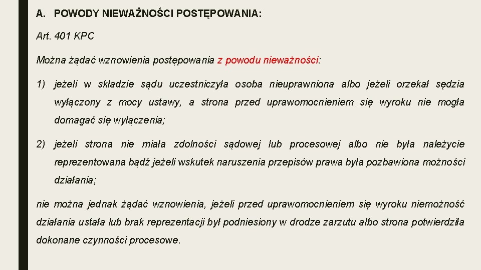 A. POWODY NIEWAŻNOŚCI POSTĘPOWANIA: Art. 401 KPC Można żądać wznowienia postępowania z powodu nieważności: