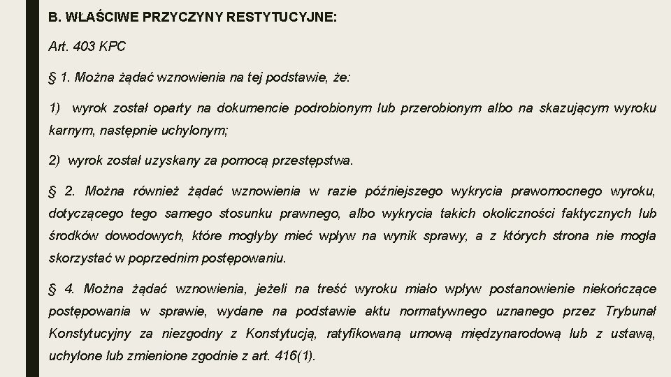 B. WŁAŚCIWE PRZYCZYNY RESTYTUCYJNE: Art. 403 KPC § 1. Można żądać wznowienia na tej