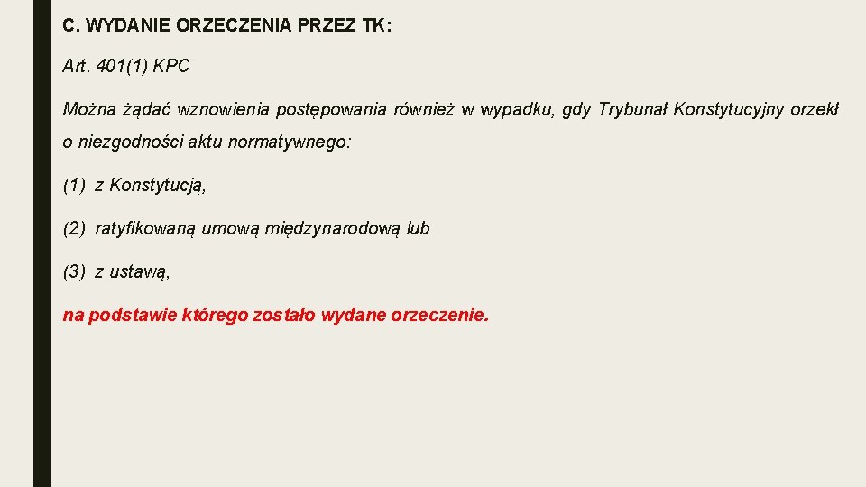 C. WYDANIE ORZECZENIA PRZEZ TK: Art. 401(1) KPC Można żądać wznowienia postępowania również w