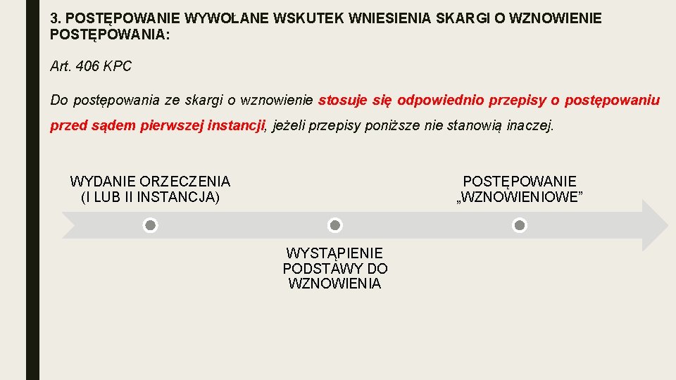 3. POSTĘPOWANIE WYWOŁANE WSKUTEK WNIESIENIA SKARGI O WZNOWIENIE POSTĘPOWANIA: Art. 406 KPC Do postępowania