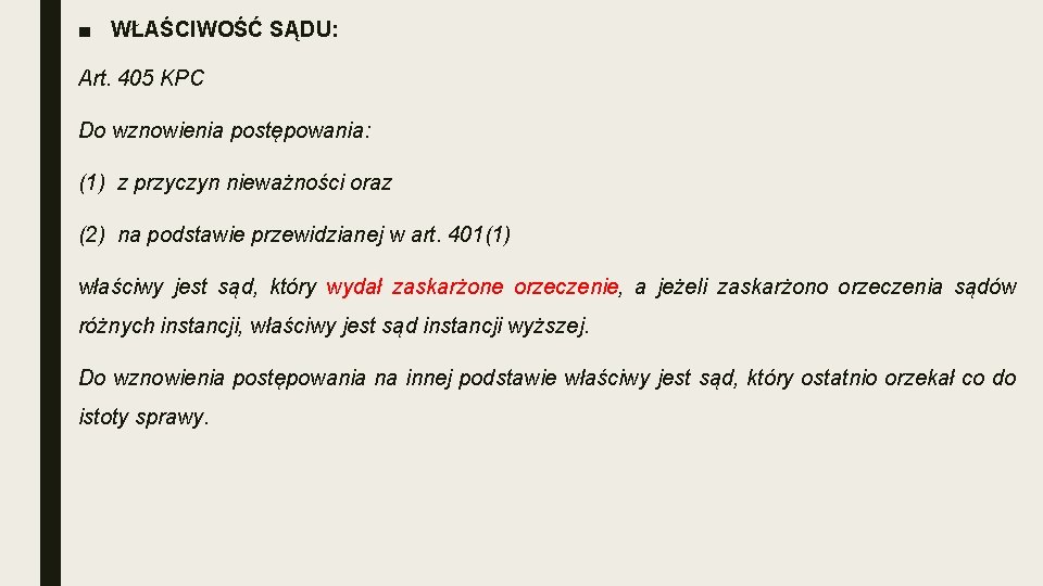 ■ WŁAŚCIWOŚĆ SĄDU: Art. 405 KPC Do wznowienia postępowania: (1) z przyczyn nieważności oraz