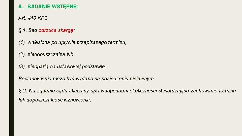 A. BADANIE WSTĘPNE: Art. 410 KPC § 1. Sąd odrzuca skargę: (1) wniesioną po