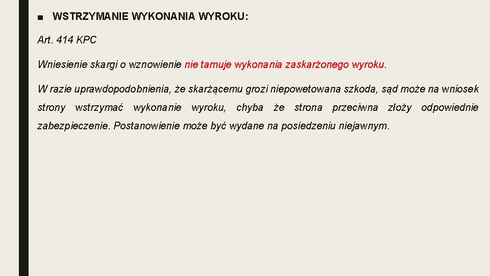 ■ WSTRZYMANIE WYKONANIA WYROKU: Art. 414 KPC Wniesienie skargi o wznowienie tamuje wykonania zaskarżonego