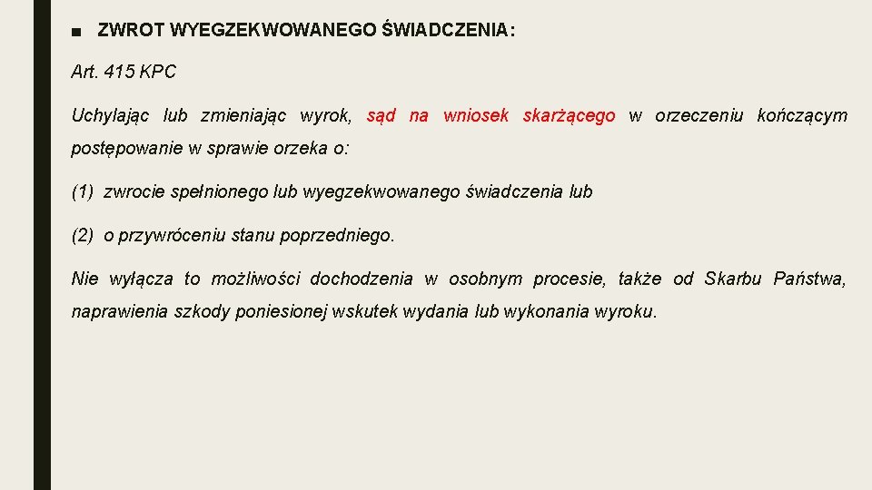 ■ ZWROT WYEGZEKWOWANEGO ŚWIADCZENIA: Art. 415 KPC Uchylając lub zmieniając wyrok, sąd na wniosek