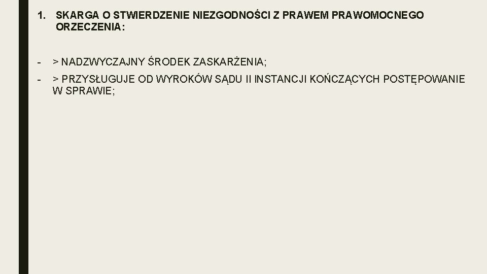 1. SKARGA O STWIERDZENIE NIEZGODNOŚCI Z PRAWEM PRAWOMOCNEGO ORZECZENIA: - > NADZWYCZAJNY ŚRODEK ZASKARŻENIA;