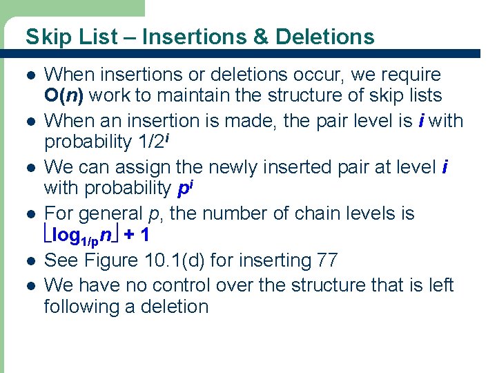 Skip List – Insertions & Deletions l l l 12 When insertions or deletions