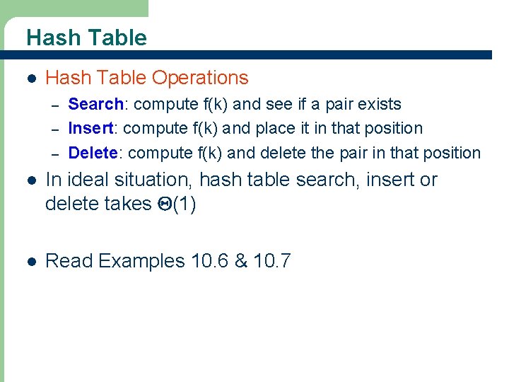 Hash Table l Hash Table Operations – – – Search: compute f(k) and see
