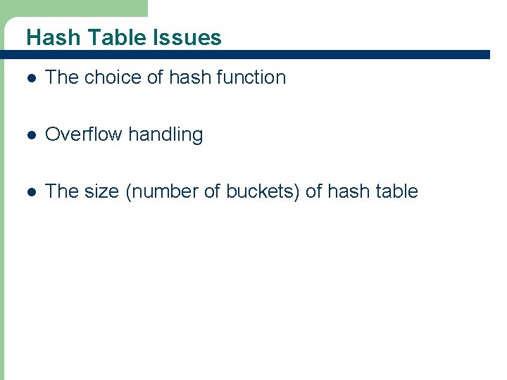 Hash Table Issues l The choice of hash function l Overflow handling l The