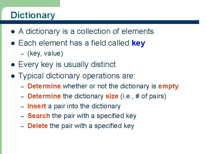 Dictionary l l A dictionary is a collection of elements Each element has a