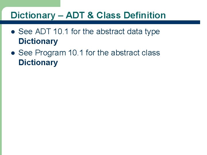 Dictionary – ADT & Class Definition l l 7 See ADT 10. 1 for