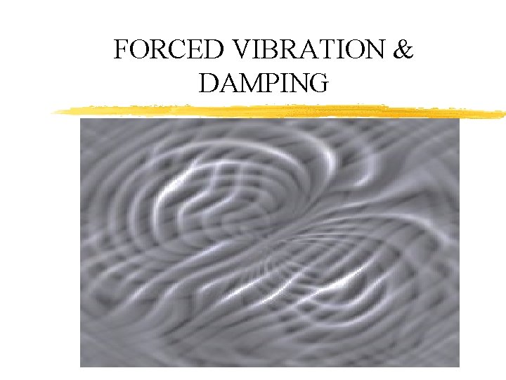 FORCED VIBRATION & DAMPING 