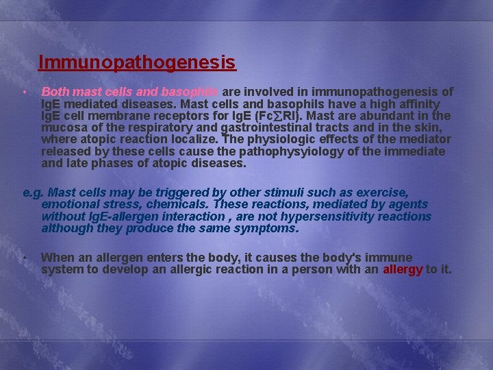 Immunopathogenesis • Both mast cells and basophils are involved in immunopathogenesis of Ig. E