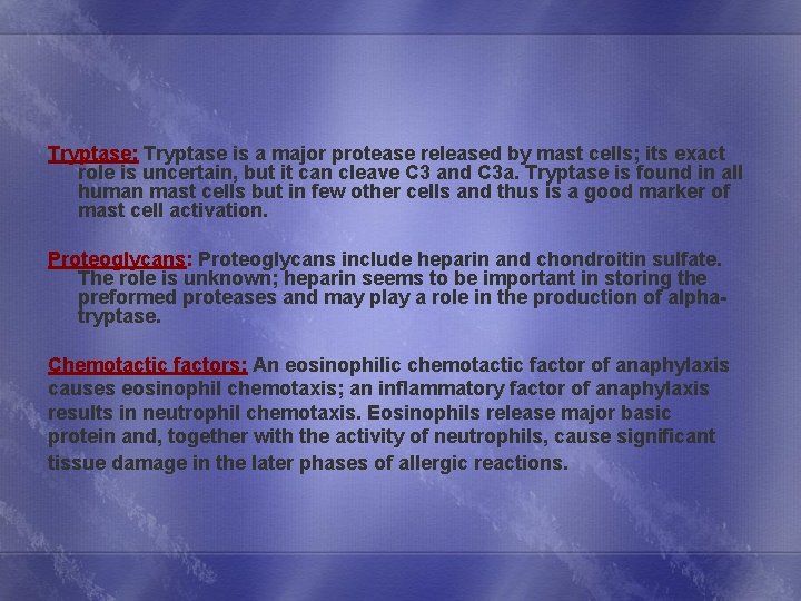 Tryptase: Tryptase is a major protease released by mast cells; its exact role is