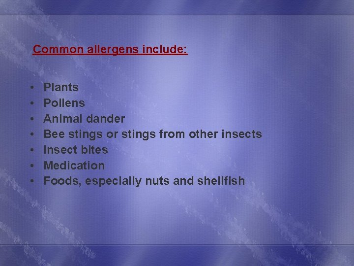 Common allergens include: • • Plants Pollens Animal dander Bee stings or stings from