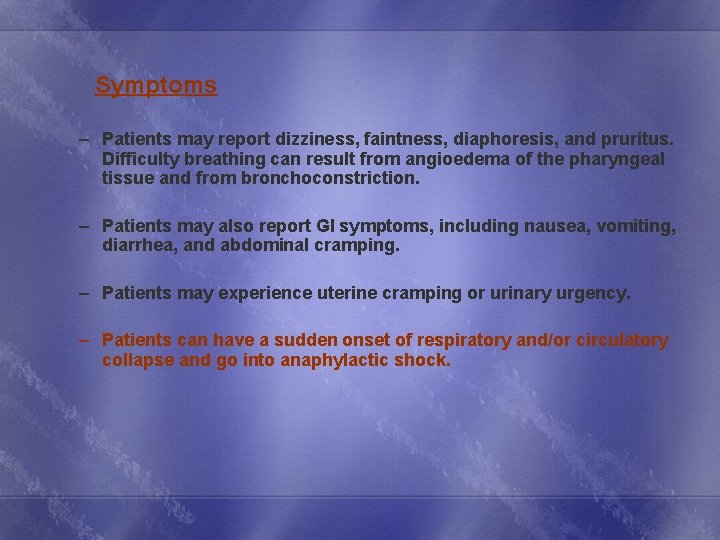  Symptoms – Patients may report dizziness, faintness, diaphoresis, and pruritus. Difficulty breathing can
