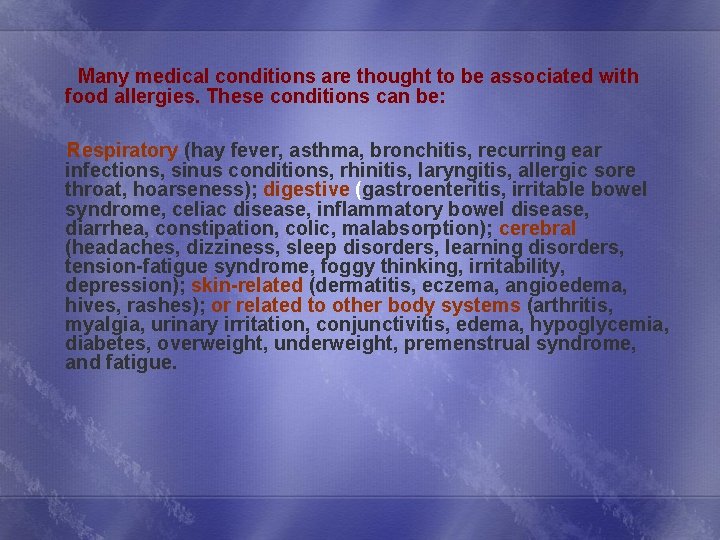Many medical conditions are thought to be associated with food allergies. These conditions can