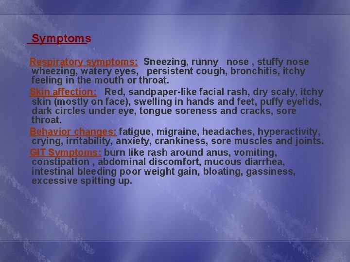  Symptoms Respiratory symptoms: Sneezing, runny nose , stuffy nose wheezing, watery eyes, persistent