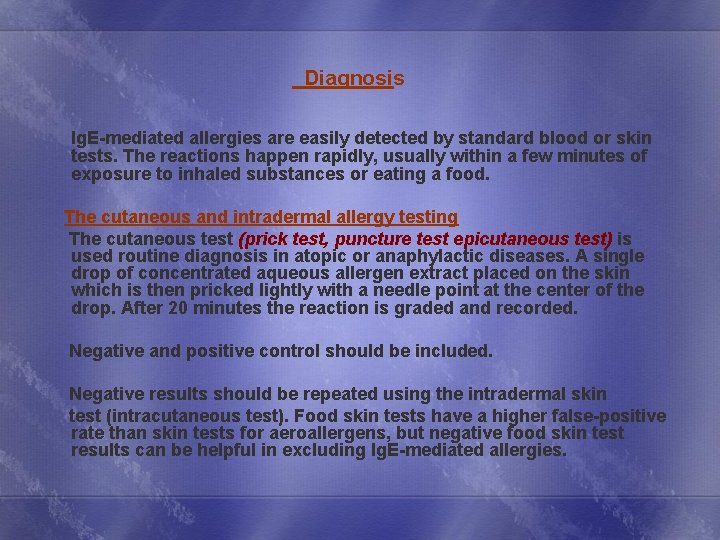  Diagnosis Ig. E-mediated allergies are easily detected by standard blood or skin tests.