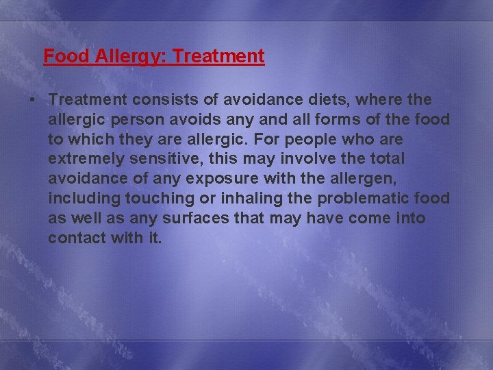  Food Allergy: Treatment • Treatment consists of avoidance diets, where the allergic person