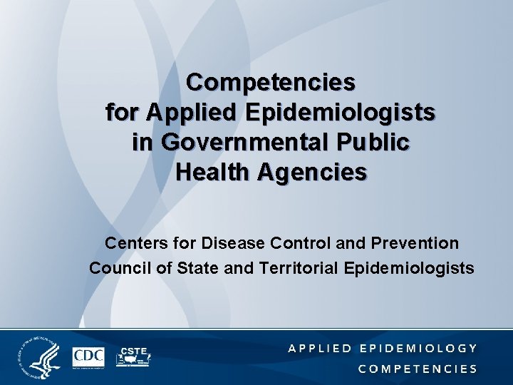 Competencies for Applied Epidemiologists in Governmental Public Health Agencies Centers for Disease Control and