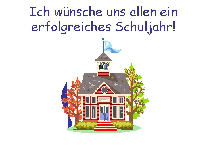 Ich wünsche uns allen ein erfolgreiches Schuljahr! 