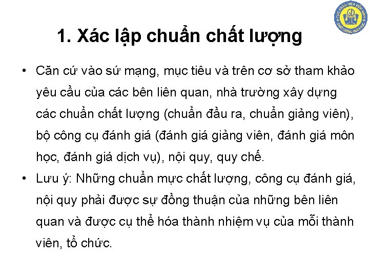 1. Xác lập chuẩn chất lượng • Căn cứ vào sứ mạng, mục tiêu