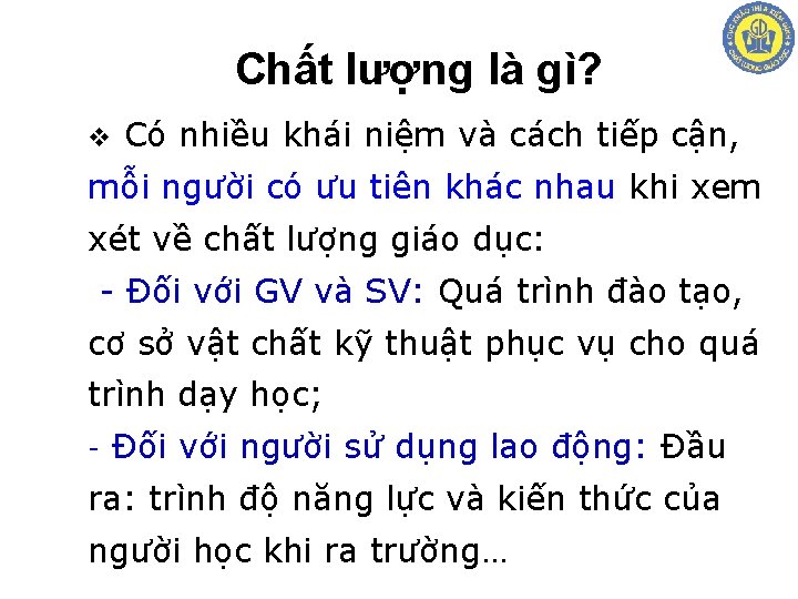 Chất lượng là gì? v Có nhiều khái niệm và cách tiếp cận, mỗi