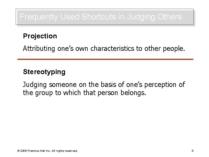 Frequently Used Shortcuts in Judging Others Projection Attributing one’s own characteristics to other people.