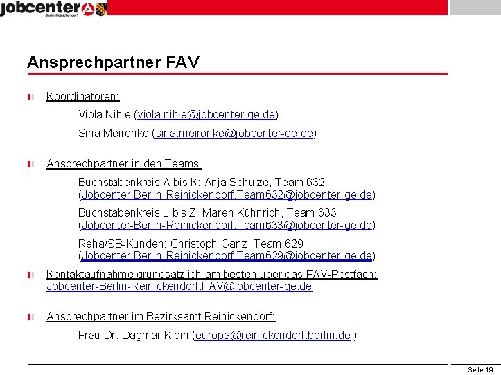 Ansprechpartner FAV Koordinatoren: Viola Nihle (viola. nihle@jobcenter-ge. de) Sina Meironke (sina. meironke@jobcenter-ge. de) Ansprechpartner