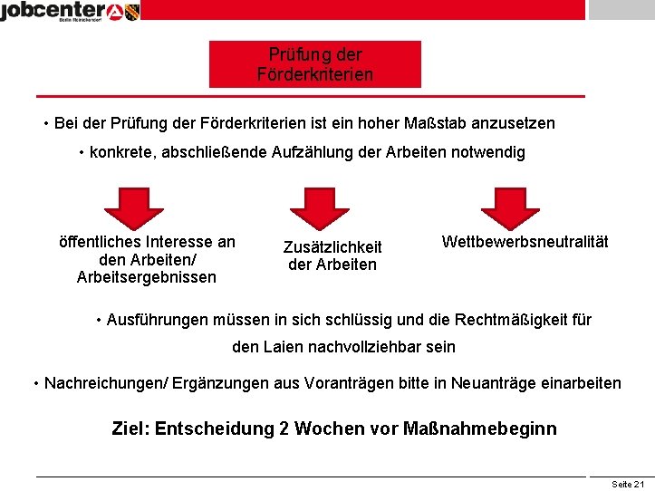 Prüfung der Förderkriterien • Bei der Prüfung der Förderkriterien ist ein hoher Maßstab anzusetzen