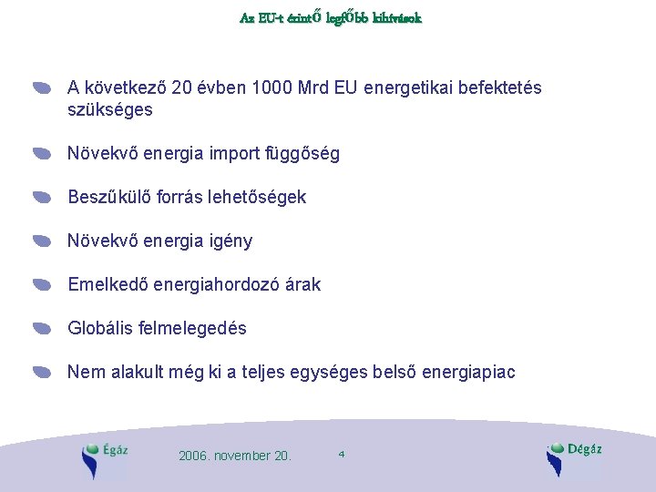 Az EU-t érintő legfőbb kihívások A következő 20 évben 1000 Mrd EU energetikai befektetés