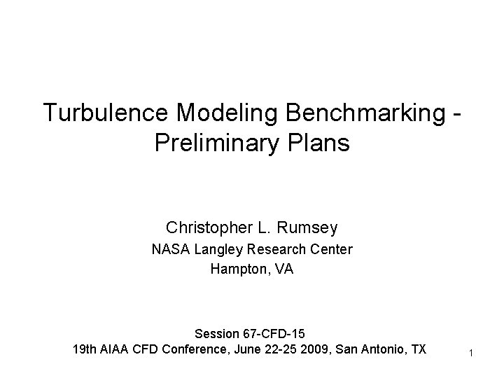 Turbulence Modeling Benchmarking Preliminary Plans Christopher L. Rumsey NASA Langley Research Center Hampton, VA