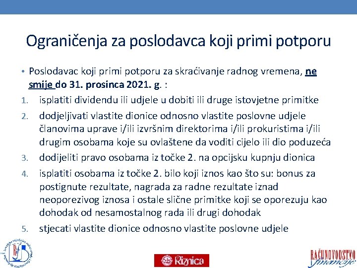 Ograničenja za poslodavca koji primi potporu • Poslodavac koji primi potporu za skraćivanje radnog