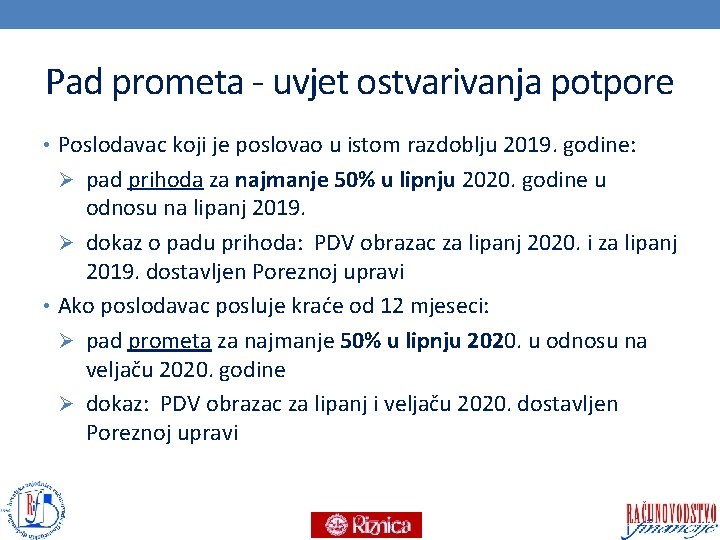 Pad prometa - uvjet ostvarivanja potpore • Poslodavac koji je poslovao u istom razdoblju