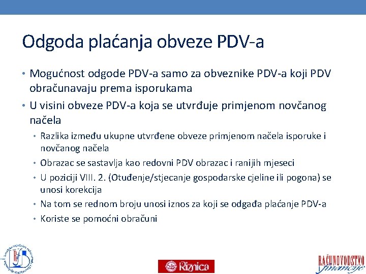 Odgoda plaćanja obveze PDV-a • Mogućnost odgode PDV-a samo za obveznike PDV-a koji PDV