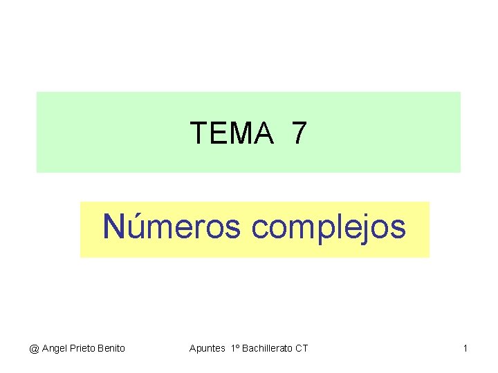 TEMA 7 Números complejos @ Angel Prieto Benito Apuntes 1º Bachillerato CT 1 