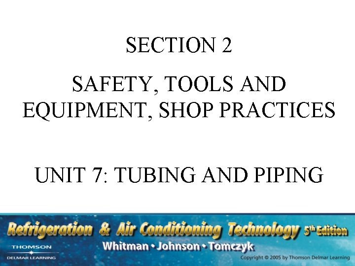 SECTION 2 SAFETY, TOOLS AND EQUIPMENT, SHOP PRACTICES UNIT 7: TUBING AND PIPING 