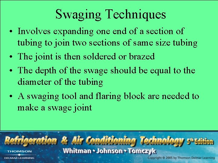 Swaging Techniques • Involves expanding one end of a section of tubing to join