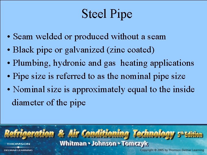 Steel Pipe • Seam welded or produced without a seam • Black pipe or