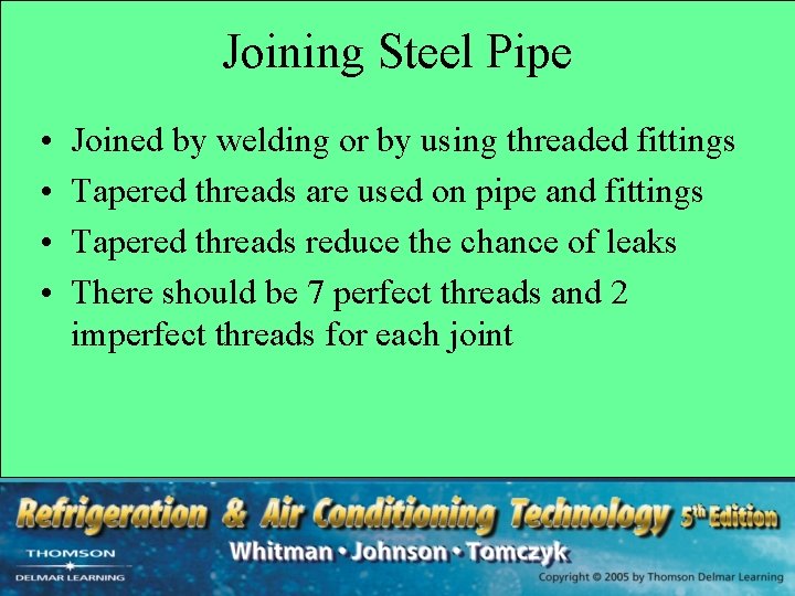 Joining Steel Pipe • • Joined by welding or by using threaded fittings Tapered