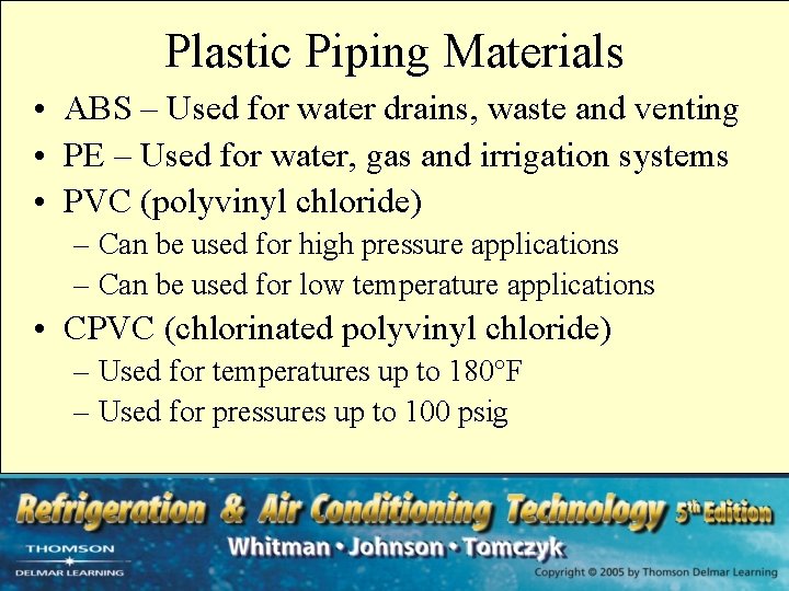 Plastic Piping Materials • ABS – Used for water drains, waste and venting •