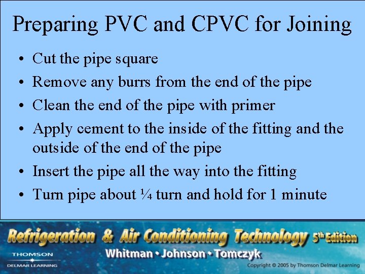 Preparing PVC and CPVC for Joining • • Cut the pipe square Remove any