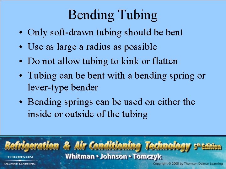 Bending Tubing • • Only soft-drawn tubing should be bent Use as large a