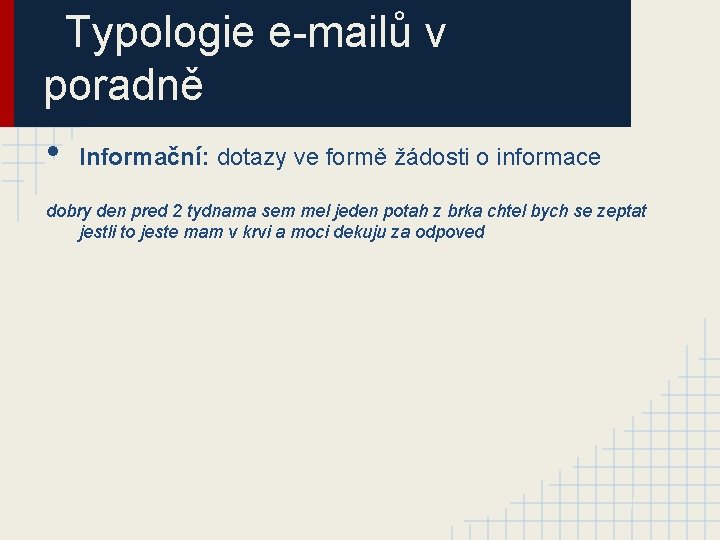 Typologie e-mailů v poradně • Informační: dotazy ve formě žádosti o informace dobry den