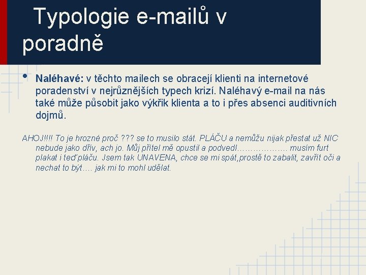 Typologie e-mailů v poradně • Naléhavé: v těchto mailech se obracejí klienti na internetové