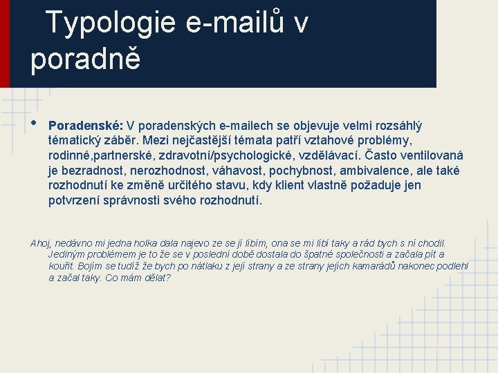 Typologie e-mailů v poradně • Poradenské: V poradenských e-mailech se objevuje velmi rozsáhlý tématický