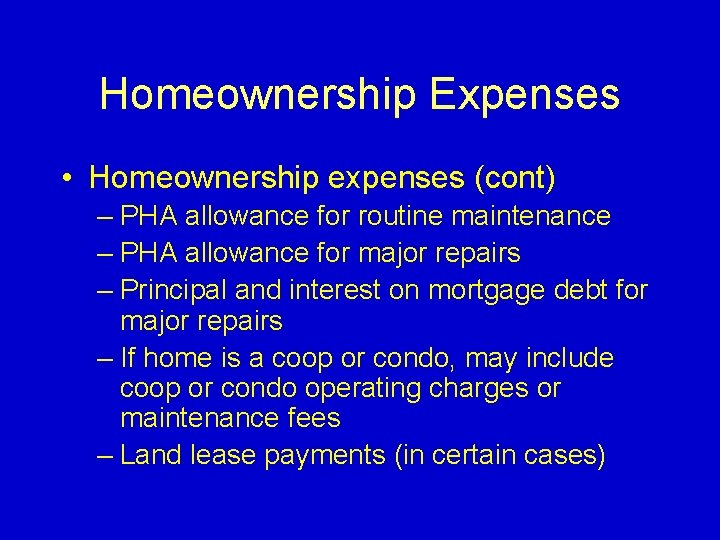 Homeownership Expenses • Homeownership expenses (cont) – PHA allowance for routine maintenance – PHA
