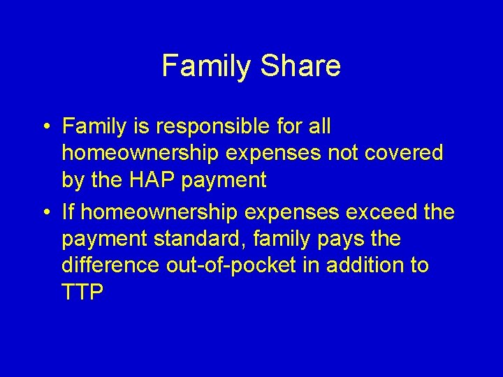 Family Share • Family is responsible for all homeownership expenses not covered by the