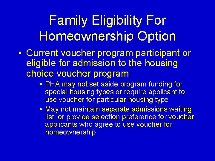 Family Eligibility For Homeownership Option • Current voucher program participant or eligible for admission